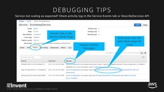© 2017, Amazon Web Services, Inc. or its Affiliates. All rights reserved.
DEBUGGING TIPS
Service not scaling as expected? ...