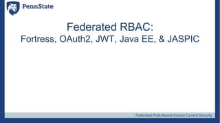 Federated Role-Based Access Control Security
Federated RBAC:
Fortress, OAuth2, JWT, Java EE, & JASPIC
 