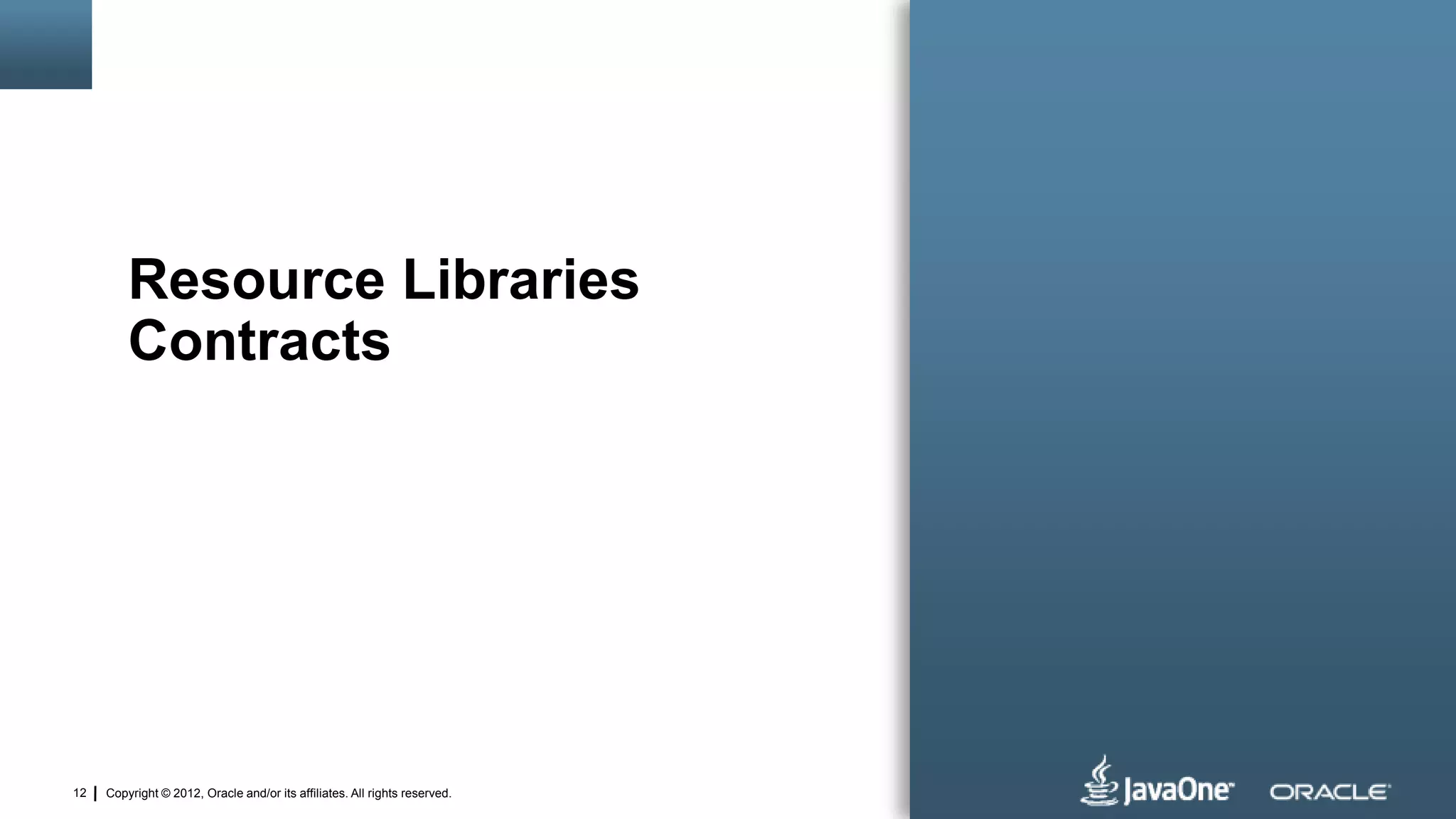 Copyright © 2012, Oracle and/or its affiliates. All rights reserved.12
Resource Libraries
Contracts
 