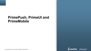 Copyright © 2012, Oracle and/or its affiliates. All rights reserved.24
PrimePush, PrimeUI and
PrimeMobile
 