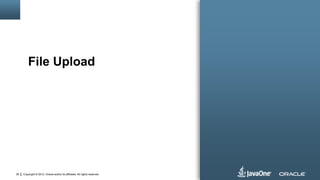 Copyright © 2012, Oracle and/or its affiliates. All rights reserved.36
File Upload
 