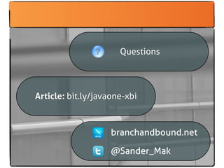 Questions




Article: bit.ly/javaone-xbi



                    branchandbound.net

                    @Sander_Mak
 