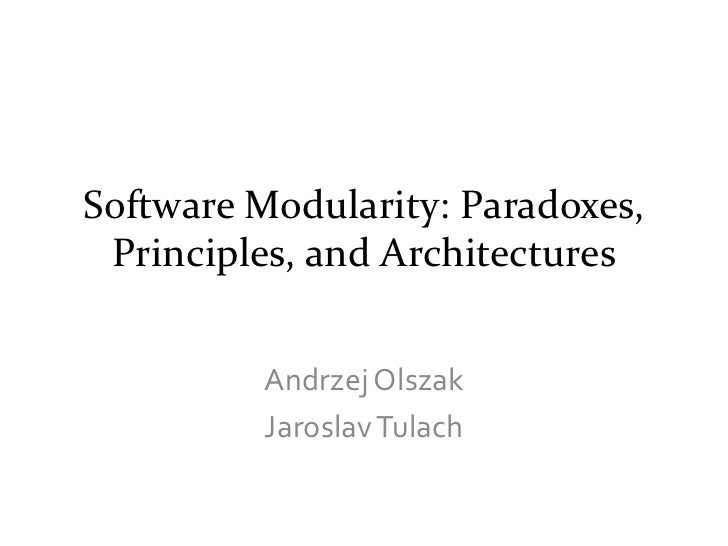 Software Modularity: Paradoxes, Principles, and Architectures         Andrzej Olszak         Jaroslav Tulach 