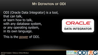 #Harmony17 18 MAY 2017
ODI REPOSITORY ARCHITECTURE
MASTER REPOSITORY
 Information related to DB/OS connections
Contexts, Repositories, Logical Architecture
 Information related to ODI internal security
 Versions
 