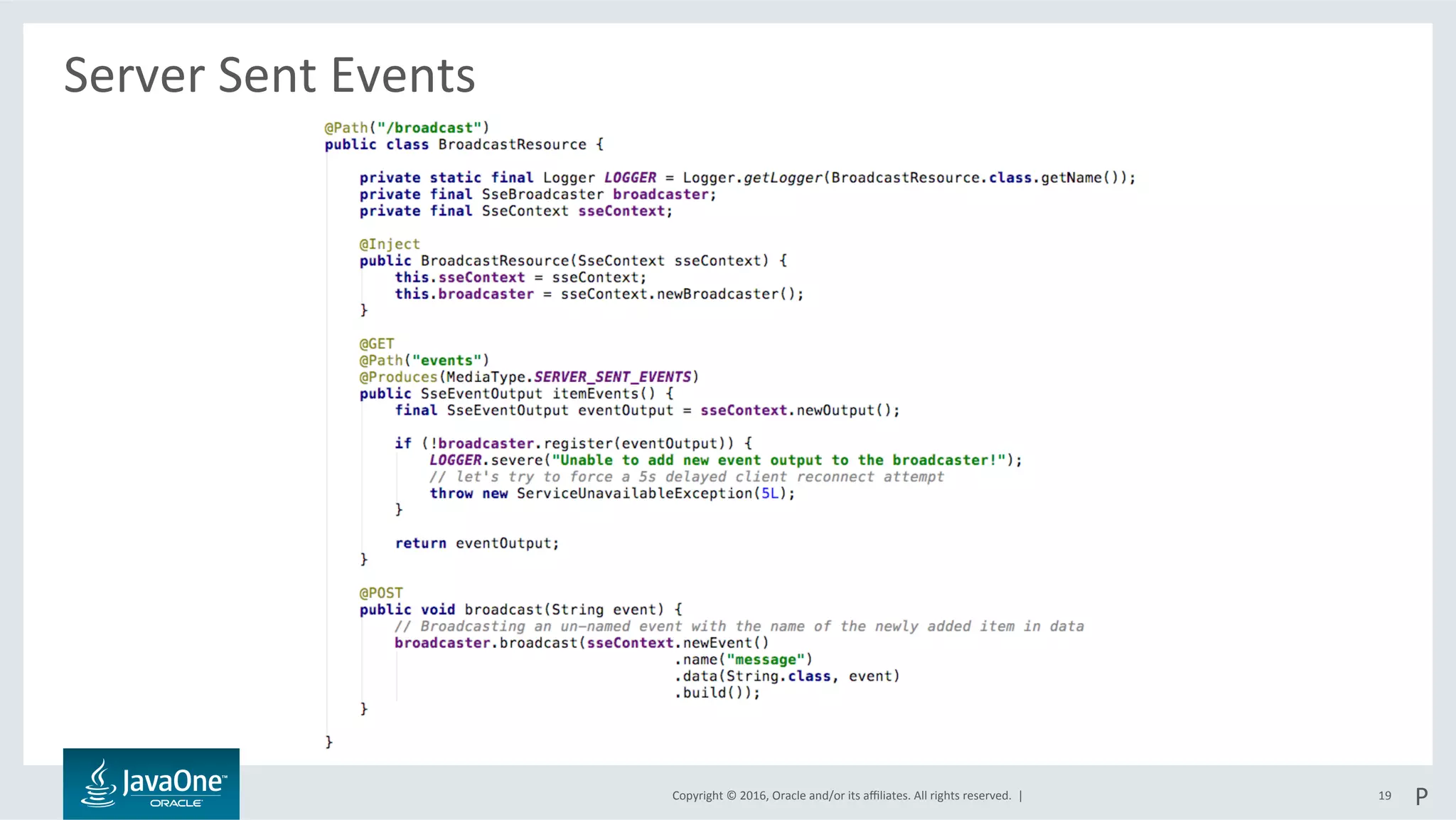 Copyright	©	2016,	Oracle	and/or	its	aﬃliates.	All	rights	reserved.		|	
Server	Sent	Events	
	
19	 P	
 