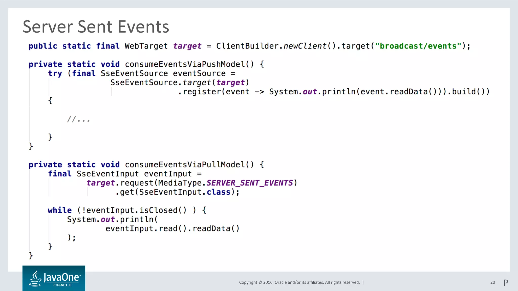 Copyright	©	2016,	Oracle	and/or	its	aﬃliates.	All	rights	reserved.		|	
Server	Sent	Events	
	
20	 P	
 