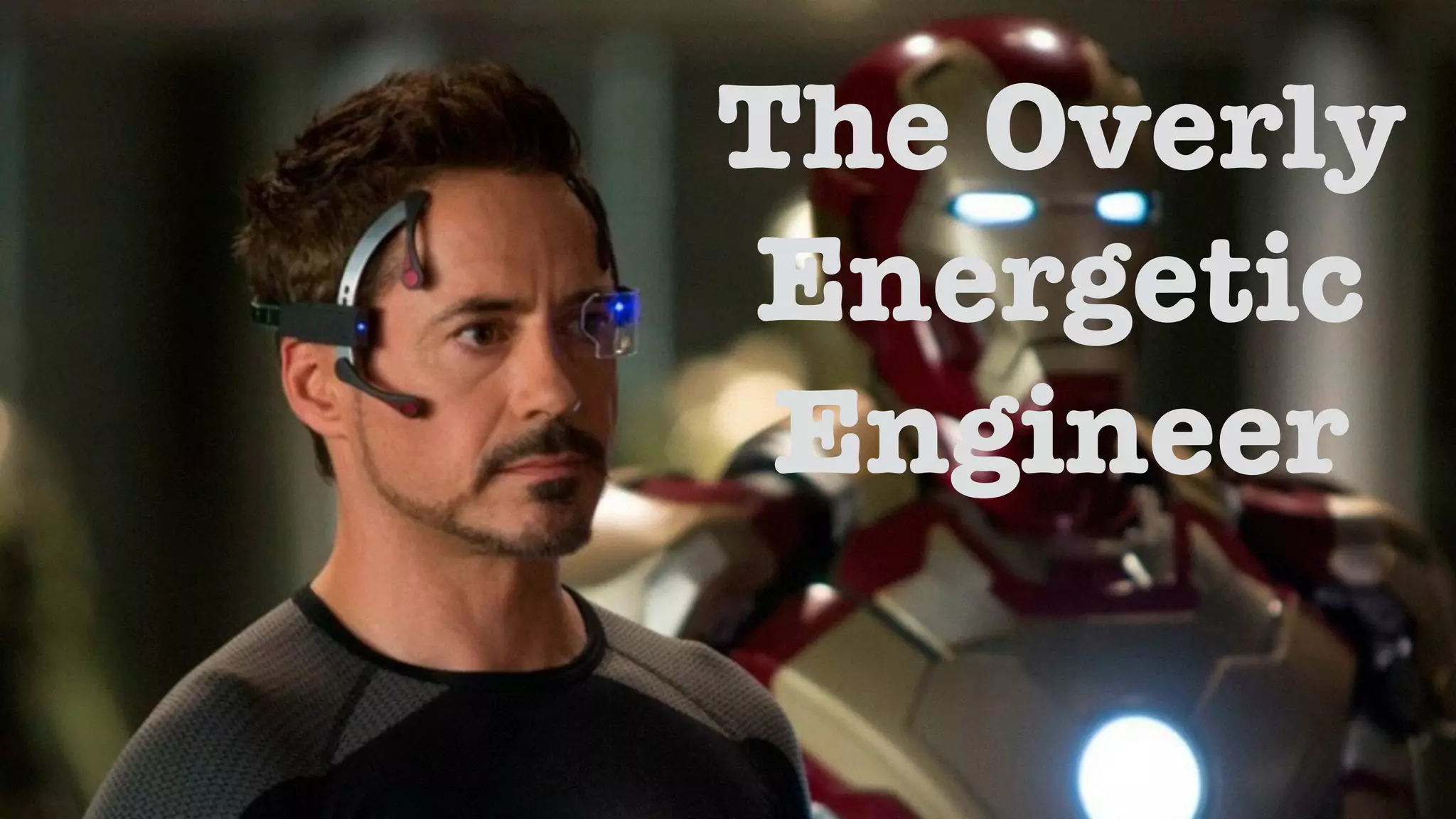 The Overly 
Energetic 
Engineer 
 