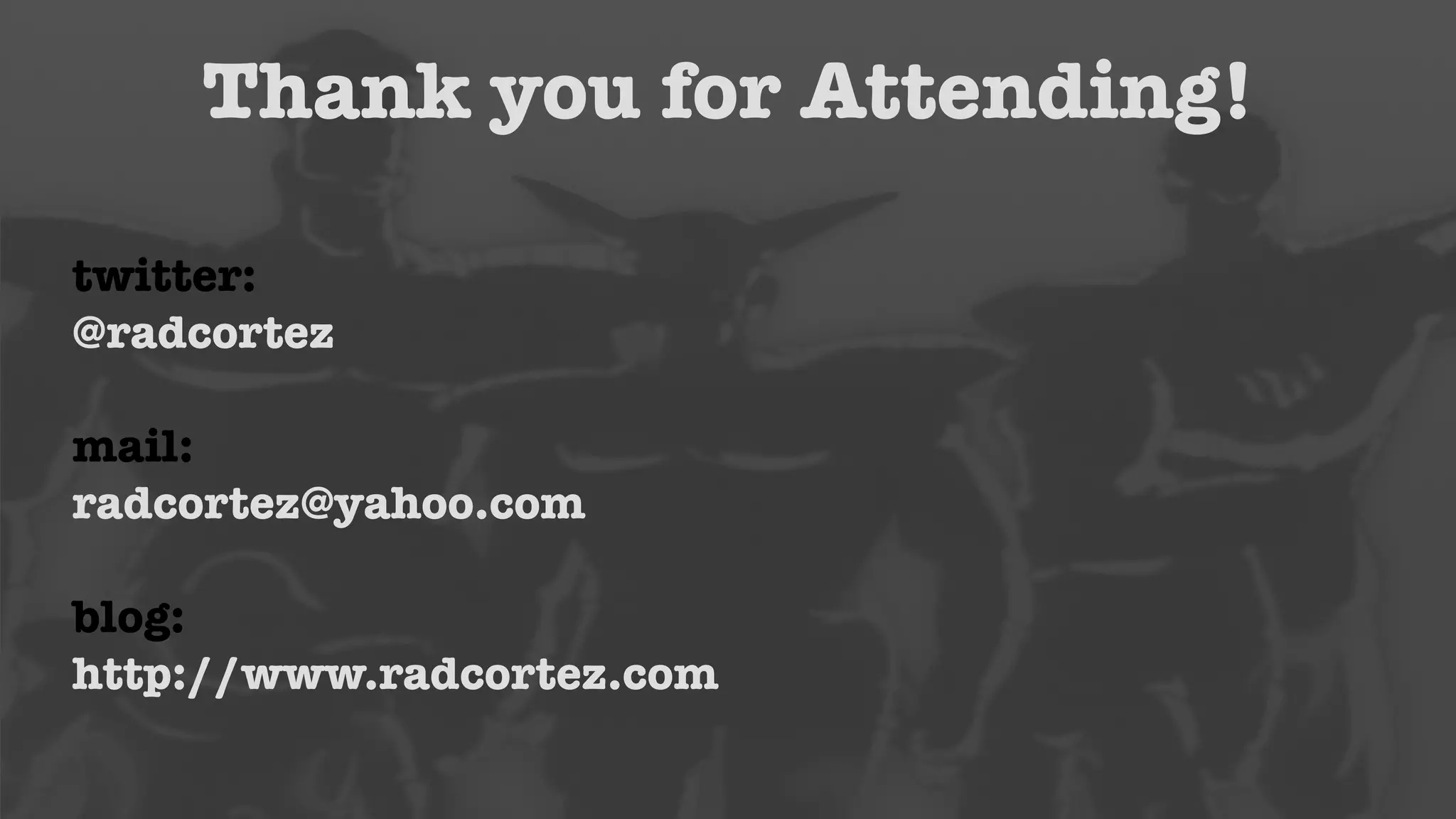 Thank you for Attending! 
twitter: 
@radcortez 
! 
mail: 
radcortez@yahoo.com 
! 
blog: 
http://www.radcortez.com 
