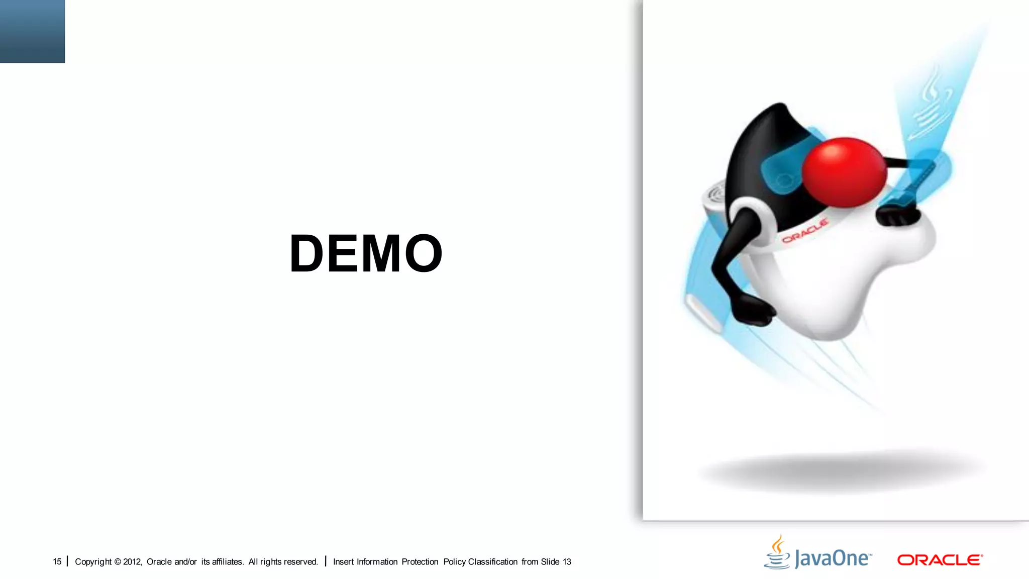 DEMO




15   Copyright © 2012, Oracle and/or its affiliates. All rights reserved.   Insert Information Protection Policy Classification from Slide 13
 