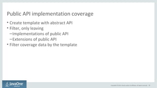 Copyright © 2014, Oracle and/or its affiliates. All rights reserved. 60 
Public API implementation coverage 
• Create temp...