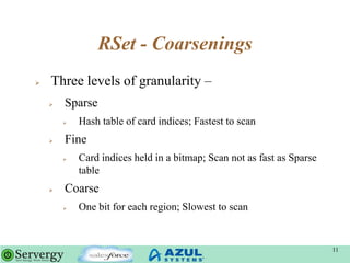 RSet - Coarsenings
 Three levels of granularity –
 Sparse
 Hash table of card indices; Fastest to scan
 Fine
 Card in...