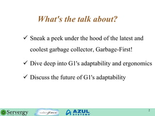 What's the talk about?
2
 Sneak a peek under the hood of the latest and
coolest garbage collector, Garbage-First!
 Dive ...