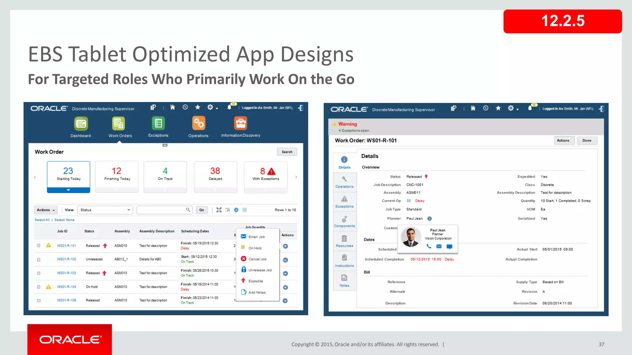 Copyright © 2015,Oracle and/orits affiliates. All rights reserved. | 37
For Targeted Roles Who Primarily Work On the Go
EBS Tablet Optimized App Designs
12.2.5
 