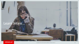 Copyright © 2015,Oracle and/orits affiliates. All rights reserved. |
Learn More…
104
 