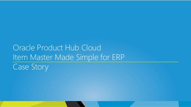 Oracle Product Hub Cloud Item Master Made Simple for ERP