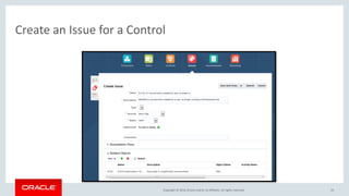 Copyright © 2016, Oracle and/or its affiliates. All rights reserved.
Create an Issue for a Control
33
 