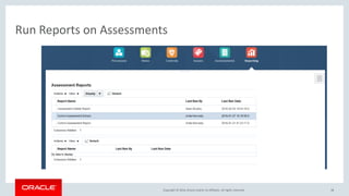 Copyright © 2016, Oracle and/or its affiliates. All rights reserved.
Run Reports on Assessments
38
 