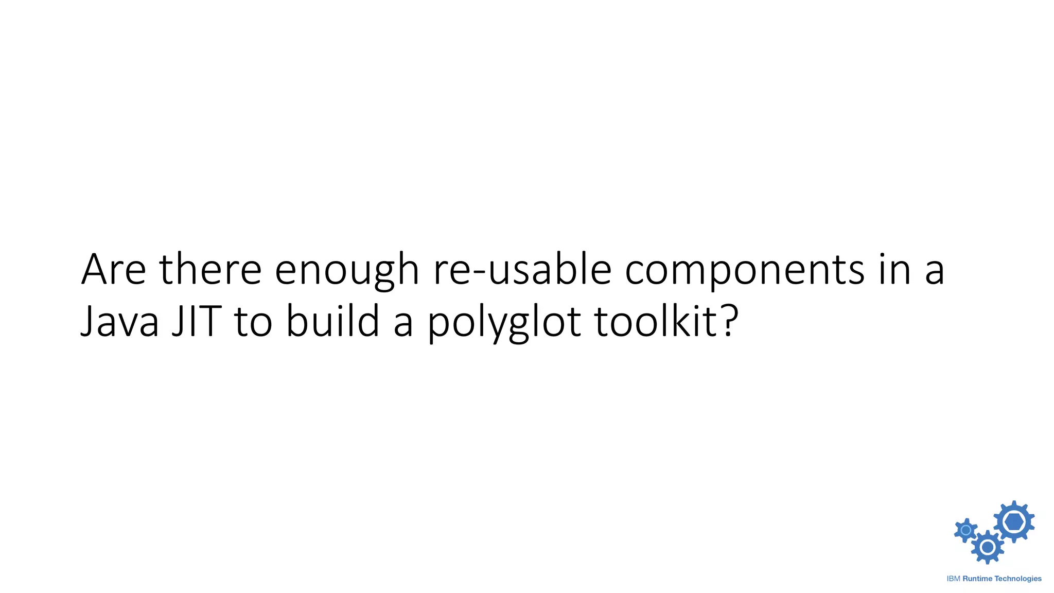 Are there enough re-usable components in a
Java JIT to build a polyglot toolkit?
 