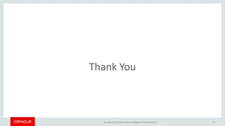 Copyright © 2014, Oracle and/or its affiliates. All rights reserved. |
Thank You
77
 