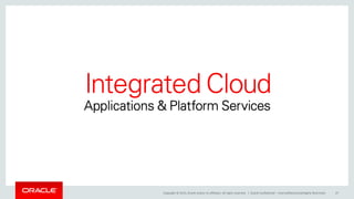 Copyright © 2015, Oracle and/or its affiliates. All rights reserved. | Oracle Confidential – Internal/Restricted/Highly Restricted 47
 