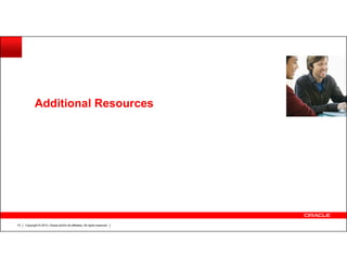 Additional Resources

73

Copyright © 2013, Oracle and/or its affiliates. All rights reserved.

 
