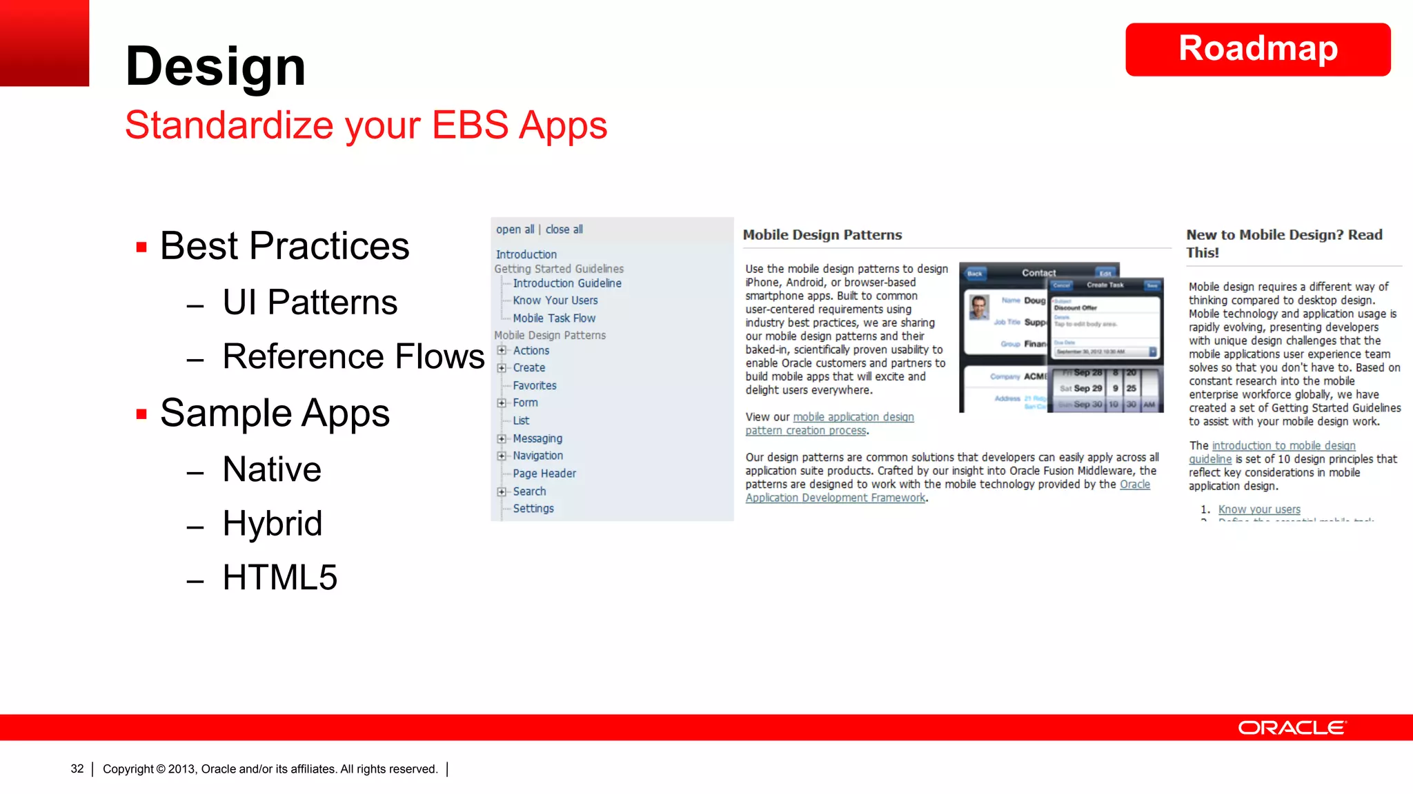 Design
Standardize your EBS Apps
 Best Practices
– UI Patterns
– Reference Flows

 Sample Apps
– Native
– Hybrid
– HTML5

32

Copyright © 2013, Oracle and/or its affiliates. All rights reserved.

Roadmap

 