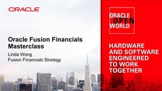Oracle Fusion Financials
Masterclass
Linda Wong
Fusion Financials Strategy

 
