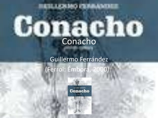Conacho
Guillermo Ferrández
(Ferrol: Émbora, 2000) )
 