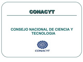 CONACYT ,[object Object]