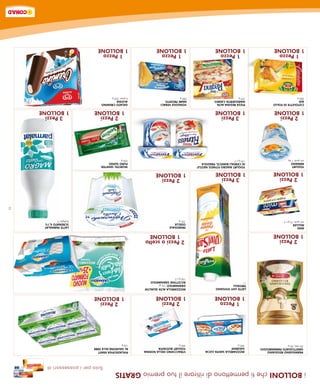 i BOLLONI che ti permettono di ritirare il tuo premio GRATIS
                                                                                                     Solo per i possessori di
PARMIGIANO REGGIANO        MOZZARELLA SANTA LUCIA        STRACCHINO DELLA NONNA     PHILADELPHIA KRAFT
GRATTUGIATO PARMAREGGIO    GALBANI                       YOGURT BUSTAFFA            AL SALMONE/ALLE ERBE
30 mesi, 60 g              400 g                         200 g                      150 g
                            1 Pezzo                        2 Pezzi                      2 Pezzi
                          1 BOLLONE                      1 BOLLONE                    1 BOLLONE
                          LATTE UHT VIVISANO             MOZZARELLA ALTA QUALITA’
                          TREVALLI                       GRANAROLO 125 g/
                          1l                             RICOTTINE GRANAROLO
                                                         100 g x 2
  2 Pezzi                                                 2 Pezzi a scelta
1 BOLLONE                                                   1 BOLLONE
MINI                                                     PRIMOSALE                                                 LATTE PARMALAT
MULLER                                                   OSELLA                                                    SCREMATO 0,1%
vari gusti, 75 g x 4                                     125 g                                                     bottiglia 1l
                                                                                                                                    3
  2 Pezzi                   3 Pezzi                        2 Pezzi
1 BOLLONE                 1 BOLLONE                      1 BOLLONE
YOGURT                    YOGURT MAGRO FITNESS NESTLE’                              WURSTEL SENFTER
MERANO                    AI CEREALI BIANCO, FRAGOLA                                PURO SUINO
vari gusti, 1 kg          125 g x 2                                                 250 g
  2 Pezzi                   3 Pezzi                                                     2 Pezzi                      3 Pezzi
1 BOLLONE                 1 BOLLONE                                                   1 BOLLONE                    1 BOLLONE
COTOLETTE DI POLLO        PIZZA REGINA ALTA              VONGOLE VERACI             GELATO CREMINO
AIA                       MARGHERITA CAMEO               MARE PRONTO                ALGIDA
280 g                     370 g                          280 g                      6 pezzi, 250 g
  1 Pezzo                   1 Pezzo                        1 Pezzo                    1 Pezzo
1 BOLLONE                 1 BOLLONE                      1 BOLLONE                  1 BOLLONE
 