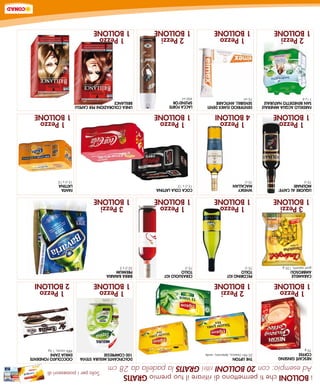 i BollonI che ti permettono di ritirare il tuo premio GRATIS                                         Solo per i possessori di
Ad esempio: con 20 Bolloni ritiri gratis la padella da 28 cm
neSCAFÉ GInSenG           THe lIPTon                                                 DolCIFICAnTe.MISuRA STeVIA      CIoCColATo FonDenTe
CoFFee                    25 filtri classico, deteinato, verde                       100 CoMPReSSe                   eMIlIA ZAInI
70 g                                                                                                                 48% cacao, 1 kg
  1 Pezzo                    2 Pezzi                                                    1 Pezzo                         1 Pezzo
1 Bollone                  1 Bollone                                                  1 Bollone                        2 BollonI
CARAMelle                 PeCoRIno IGT                           CeRASuolo IGT       BIRRA BAVARIA
AMBRoSolI                 Tollo                                  Tollo               PReMIuM
gusti assortiti, 135 g    75 cl                                  75 cl               33 cl x 3
   3 Pezzi                   1 Pezzo                               1 Pezzo              3 Pezzi
 1 Bollone                 1 Bollone                             1 Bollone            1 Bollone
lIQuoRe Al CAFFe’         WHISKY                                 CoCA ColA lATTInA                                   FAnTA
MolInARI                  MACAllAn                               15 cl x 12                                          lATTInA
70 cl                     70 cl                                                                                      15 cl x 12
   1 Pezzo                  1 Pezzo                                1 Pezzo                                             1 Pezzo
 1 Bollone                 4 BollonI                             1 Bollone                                           1 Bollone
FARDello ACQuA MIneRAle   DenTIFRICIo elMeX DenTI                lACCA FoRTe         lIneA ColoRAZIonI PeR CAPellI
SAn BeneDeTTo nATuRAle    SenSIBIlI, AnTICARIe                   SPlenD’oR           BRIllAnCe
1lx6                      75 ml                                  400 ml
  2 Pezzi                    1 Pezzo                               2 Pezzi              1 Pezzo
1 Bollone                  1 Bollone                             1 Bollone            1 Bollone
 
