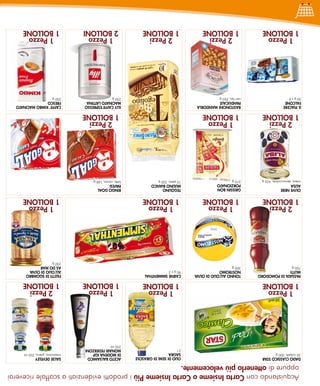 acquistando con Carta Insieme o Carta Insieme Più i prodotti evidenziati a scaffale riceverai
 oppure di ottenerlo più velocemente.
DADo ClASSICo STAR                                      olIo DI SeMI DI GIRASole   ACeTo BAlSAMICo       SAlSe DeVeleY
30 cubetti, 300 g                                       SAGRA                      DI MoDenA IGP         messicana, greca, 250 ml
                                                        2l                         MonARI FeDeRZonI
                                                                                   250 ml
   1 Pezzo                                                1 Pezzo                    1 Pezzo               2 Pezzi
 1 Bollone                                              1 Bollone                  1 Bollone             1 Bollone
PASSATA DI PoMoDoRo           Tonno All’olIo DI olIVA   CARne SIMMenTHAl                                 FIleTTI DI SGoMBRo
MuTTI                         noSTRoMo                  90 g x 3                                         All’olIo DI olIVA
700 g                         300 g                                                                      AS Do MAR
                                                                                                         250 g
   2 Pezzi                       1 Pezzo                  1 Pezzo                                          1 Pezzo
 1 Bollone                     1 Bollone                1 Bollone                                        1 Bollone
olIVe neRe                    GRISSIn Bon               TeGolIno                   RInGo GoAl
AlISA                         PoRZIonATo                MulIno BIAnCo              PAVeSI
intere, denocciolate, 425 g   270 g                     10 pezzi, 330 g            latte, cacao, 168 g
   2 Pezzi                       1 Pezzo                                              2 Pezzi
 1 Bollone                     1 Bollone                                            1 Bollone
Il PIACeRe                    BASTonCInI MAnDoRlA                                  IllY CAFFe’eSPReSSo   CAFFe’ KIMBo MACInATo
FAlCone                       PAnDuCAle                                            MACInATo lATTInA      FReSCo
50 g x 6                      vari tipi, 250 g                                     250 g                 250 g
   1 Pezzo                       2 Pezzi                  2 Pezzi                    1 Pezzo               1 Pezzo
 1 Bollone                     1 Bollone                1 Bollone                   2 BollonI            1 Bollone
     dal 17 al 30 Settembre 2012
 