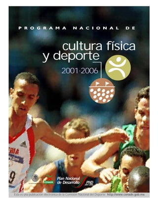 cultura física
y deporte
2001.2006

Esta es una publicación electrónica de la Comisión Nacional del Deporte http://www.conade.gob.mx

 