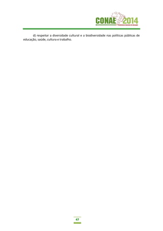 47
d) respeitar a diversidade cultural e a biodiversidade nas políticas públicas de
educação, saúde, cultura e trabalho.
 