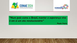 “Num país como o Brasil, manter a esperança viva
é em si um ato revolucionário”
Paulo Freire
 