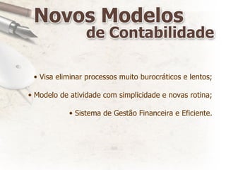 Visa eliminar processos muito burocráticos e lentos; Modelo de atividade com simplicidade e novas rotina; Sistema de Gestão Financeira e Eficiente. 