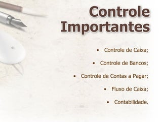 Controle de Caixa; Controle de Bancos; Controle de Contas a Pagar; Fluxo de Caixa; Contabilidade. 