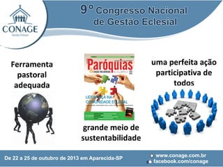 uma perfeita ação
participativa de
todos

Ferramenta
pastoral
adequada

grande meio de
sustentabilidade

 