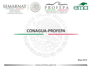 www.profepa.gob.mx
CONAGUA-PROFEPA
Mayo 2016
 