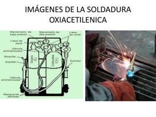IMÁGENES DE LA SOLDADURA OXIACETILENICA,[object Object]