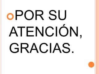 POR SU
ATENCIÓN,
GRACIAS.
 
