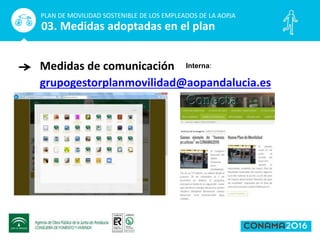 Medidas de comunicación
grupogestorplanmovilidad@aopandalucia.es
PLAN DE MOVILIDAD SOSTENIBLE DE LOS EMPLEADOS DE LA AOPJA
03. Medidas adoptadas en el plan
Interna:
 