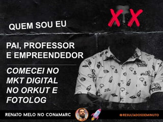 PAI, PROFESSOR
E EMPREENDEDOR
COMECEI NO
MKT DIGITAL
NO ORKUT E
FOTOLOG
 