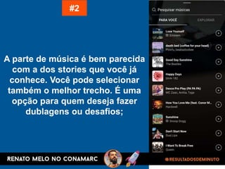 A parte de música é bem parecida
com a dos stories que você já
conhece. Você pode selecionar
também o melhor trecho. É uma
opção para quem deseja fazer
dublagens ou desafios;
#2
 