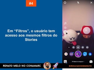 Em “Filtros”, o usuário tem
acesso aos mesmos filtros do
Stories
#4
 