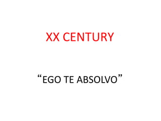 XX CENTURY


“EGO TE ABSOLVO”
 