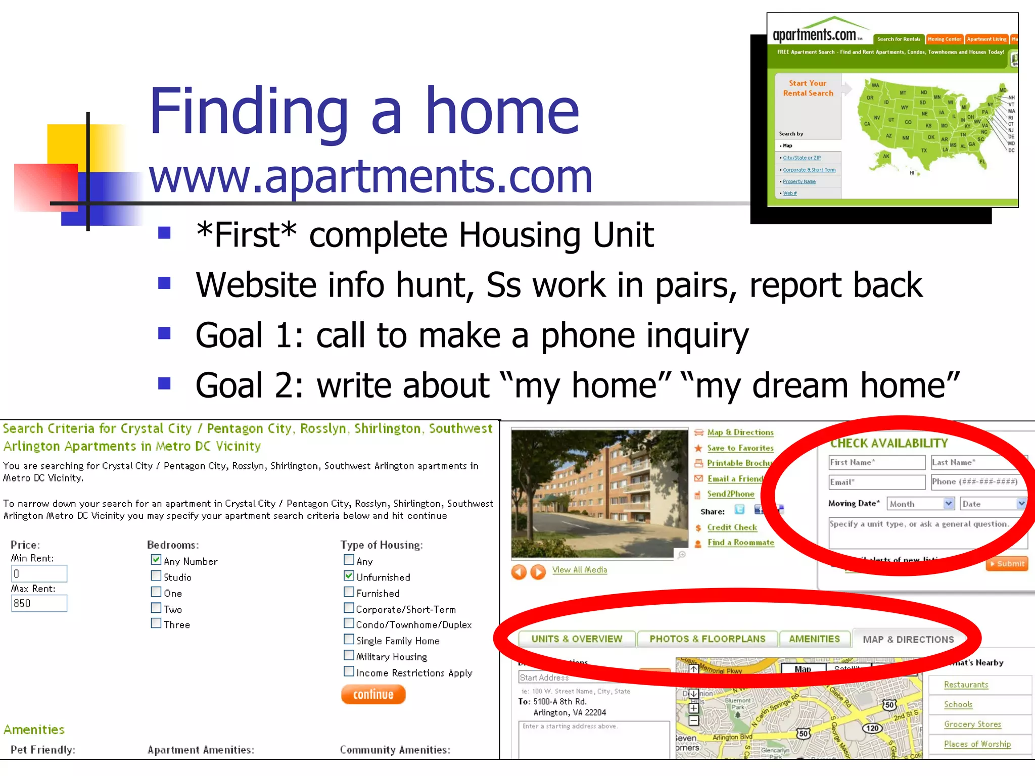 Finding a home www.apartments.com *First* complete Housing Unit Website info hunt, Ss work in pairs, report back Goal 1: call to make a phone inquiry Goal 2: write about “my home” “my dream home” 