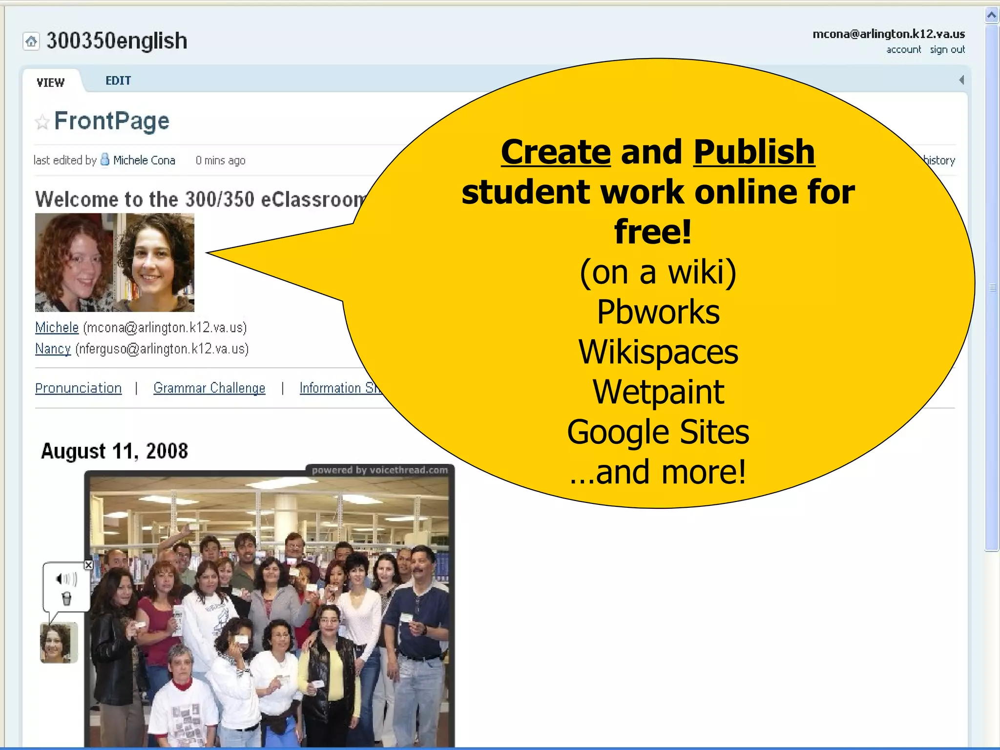 Create  and  Publish  student work online for free!  (on a wiki) Pbworks Wikispaces Wetpaint Google Sites … and more! 