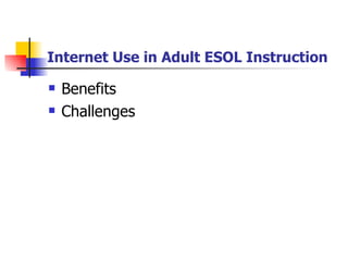 Internet Use in Adult ESOL Instruction Benefits Challenges 