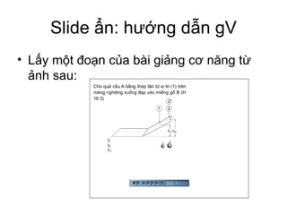 ݺߣ ẩn: hướng dẫn gV Lấy một đoạn của bài giảng cơ năng từ ảnh sau: 